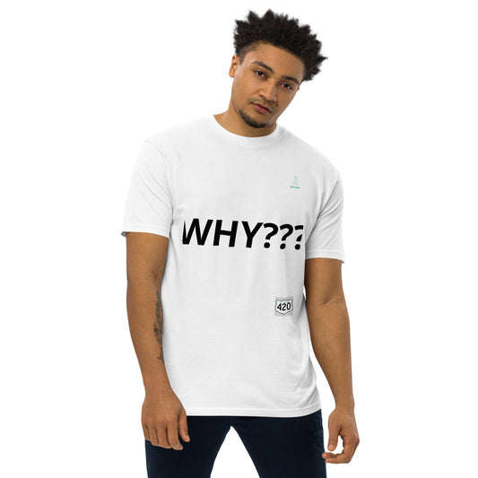 Activist420 Line - THE QUESTION COLLECTION  (WHY???) Men’s Premium Heavyweight Tee (Black Writing)