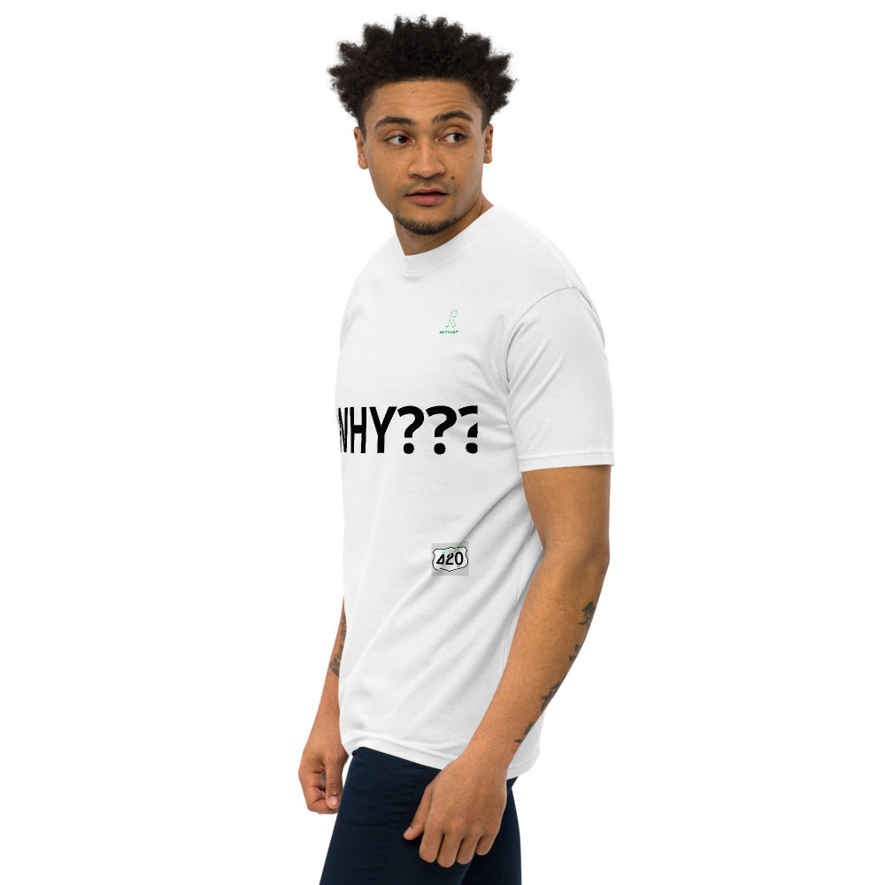 Activist420 Line - THE QUESTION COLLECTION  (WHY???) Men’s Premium Heavyweight Tee (Black Writing)