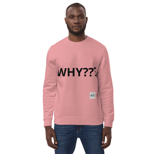 Activist420 Line - THE QUESTION COLLECTION (WHY???) Unisex Eco Sweatshirt (Black Writing)