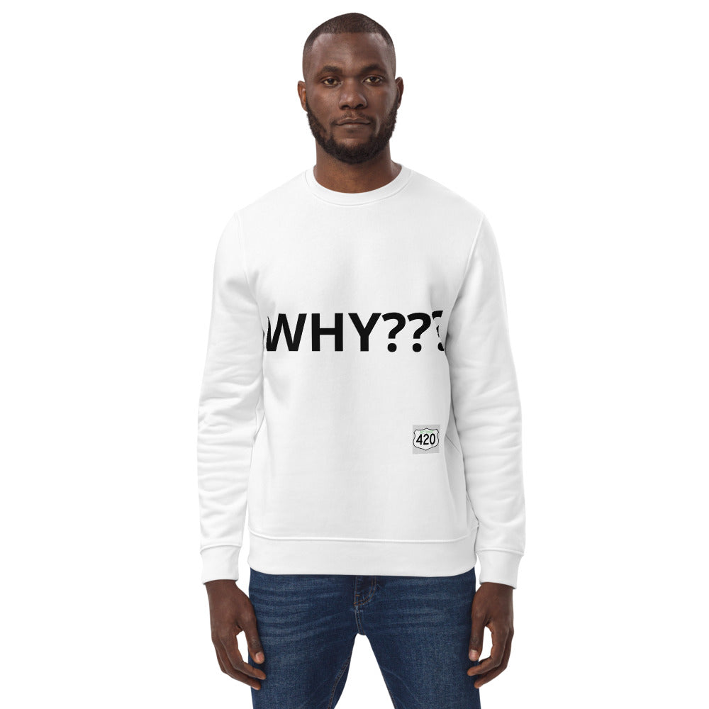 Activist420 Line - THE QUESTION COLLECTION (WHY???) Unisex Eco Sweatshirt (Black Writing)