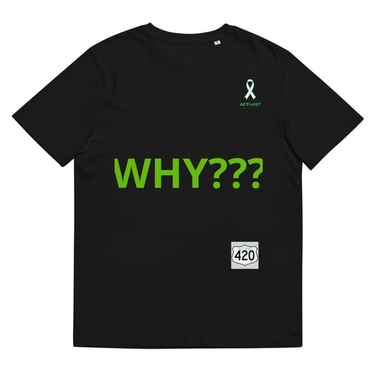 Activist420 Line - THE QUESTION COLLECTION (WHY???) Unisex Organic Cotton T-Shirt