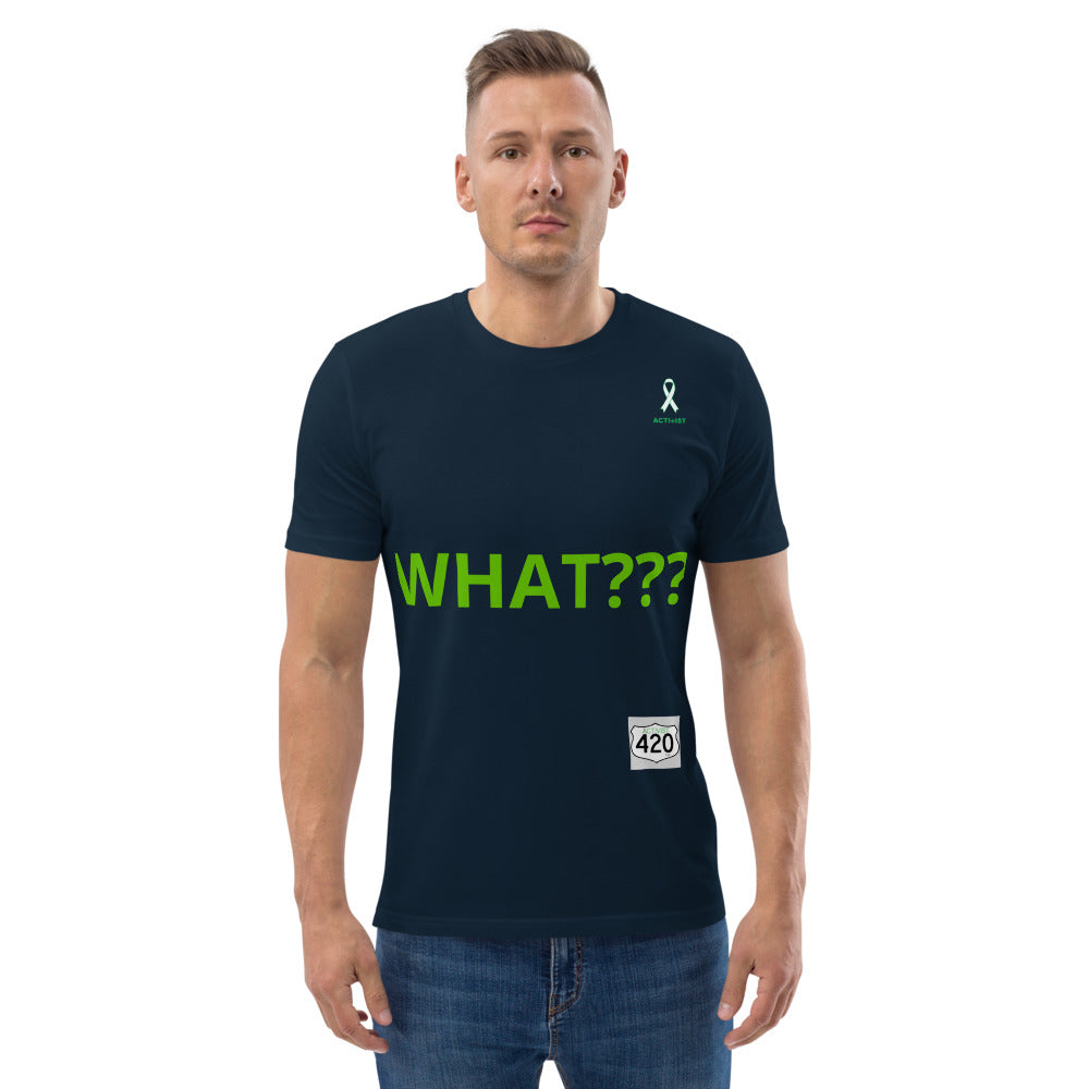 Activist420 Line - THE QUESTION COLLECTION (WHAT???) Unisex Organic Cotton T-Shirt