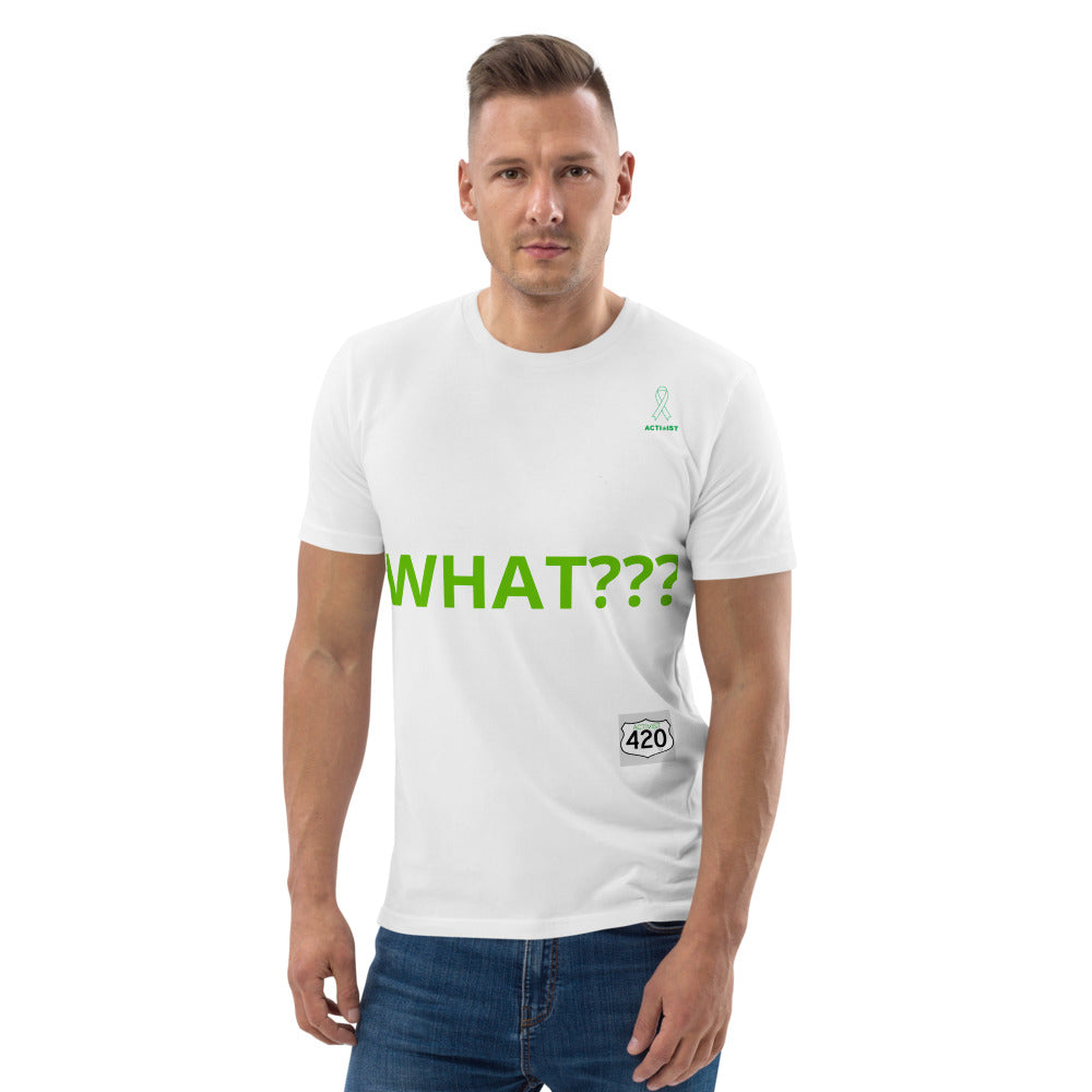 Activist420 Line - THE QUESTION COLLECTION (WHAT???) Unisex Organic Cotton T-Shirt