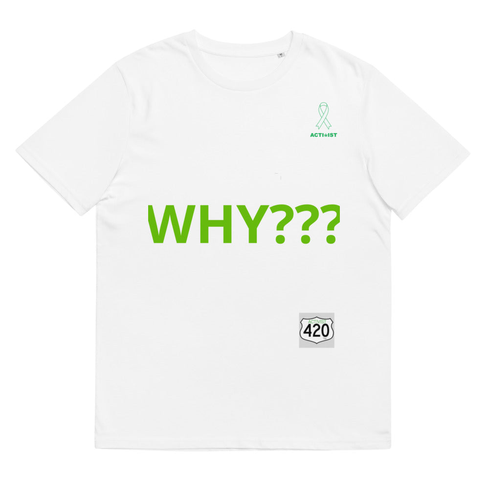 Activist420 Line - THE QUESTION COLLECTION (WHY???) Unisex Organic Cotton T-Shirt